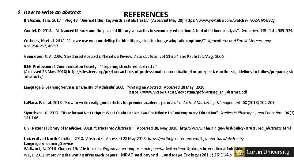 6 How to write an abstract REFERENCES Brabazon, Tara. 2017. “Vlog 43. “Journal titles,