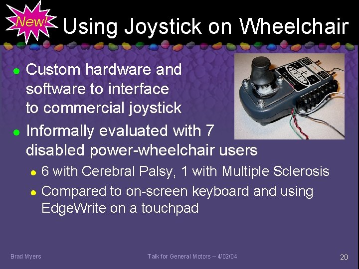 New! l l Using Joystick on Wheelchair Custom hardware and software to interface to