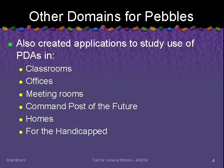 Other Domains for Pebbles l Also created applications to study use of PDAs in: