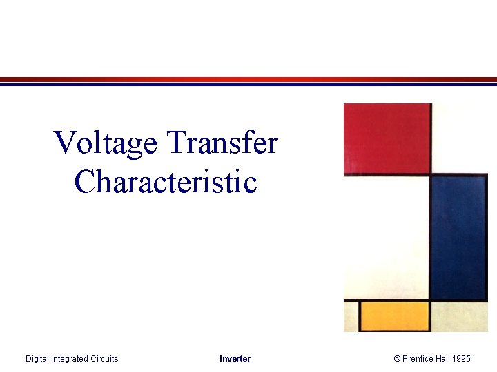 Voltage Transfer Characteristic Digital Integrated Circuits Inverter © Prentice Hall 1995 