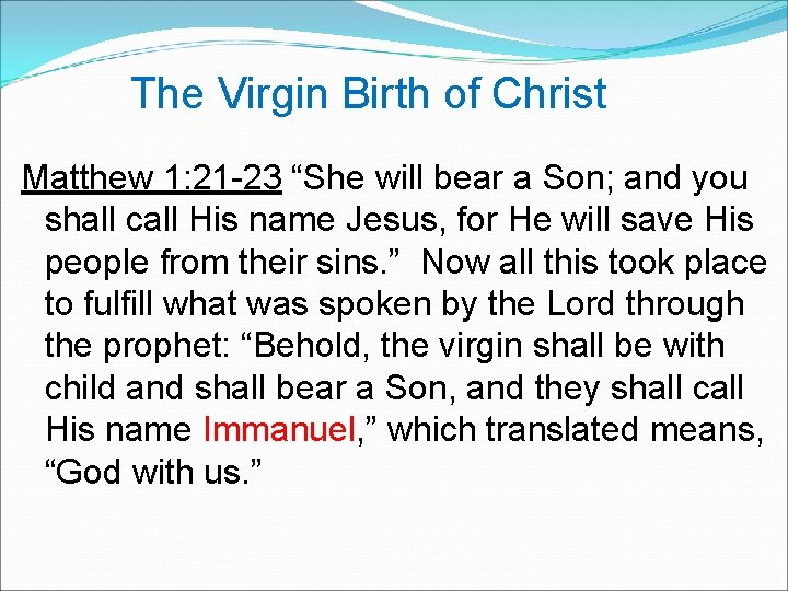  The Virgin Birth of Christ Matthew 1: 21 -23 “She will bear a