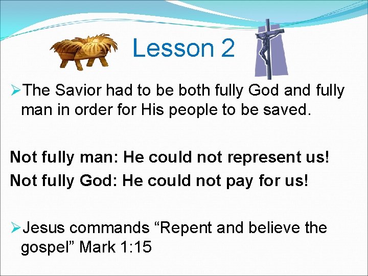  Lesson 2 ØThe Savior had to be both fully God and fully man