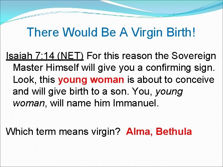  There Would Be A Virgin Birth! Isaiah 7: 14 (NET) For this reason