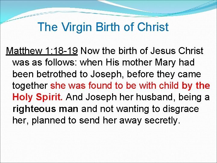  The Virgin Birth of Christ Matthew 1: 18 -19 Now the birth of