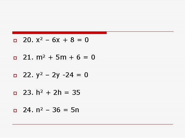 o 20. x 2 – 6 x + 8 = 0 o 21. m