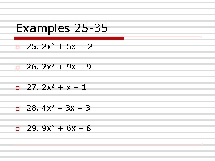 Examples 25 -35 o 25. 2 x 2 + 5 x + 2 o