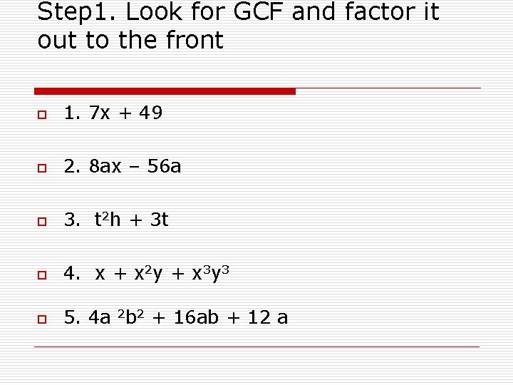 Step 1. Look for GCF and factor it out to the front o 1.