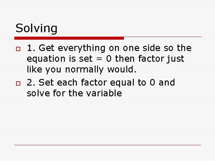 Solving o o 1. Get everything on one side so the equation is set