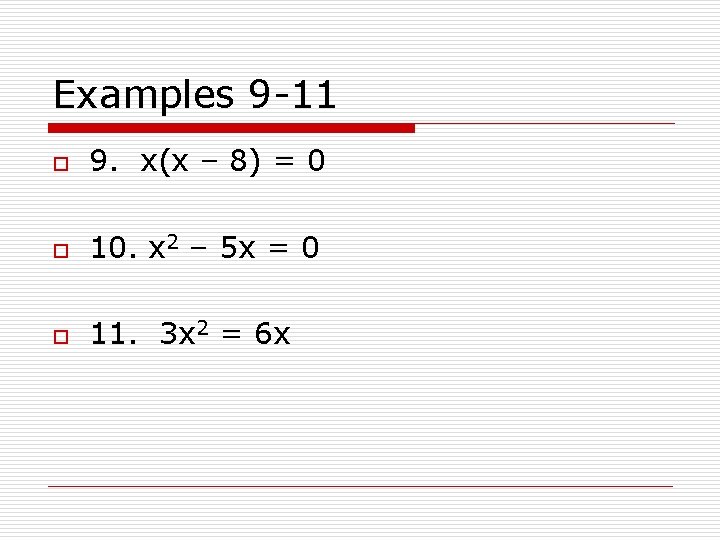 Examples 9 -11 o 9. x(x – 8) = 0 o 10. x 2