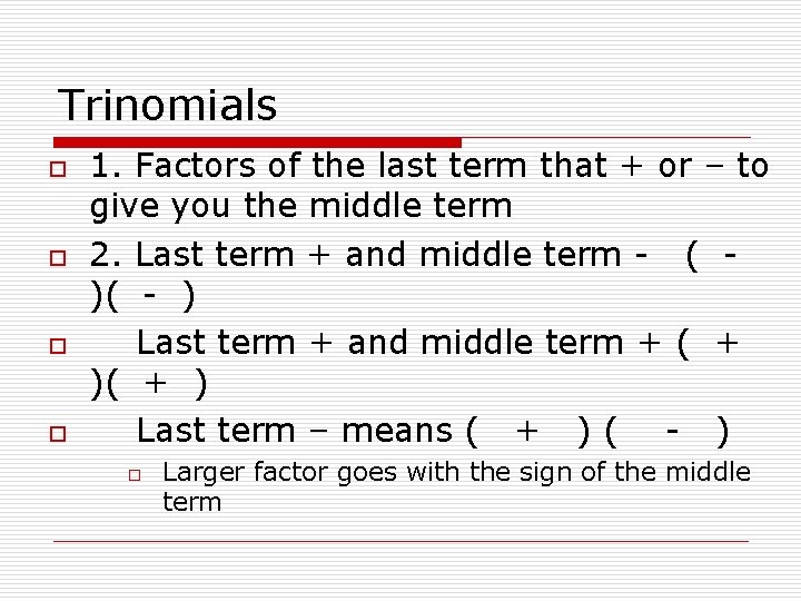 Trinomials o o 1. Factors of the last term that + or – to