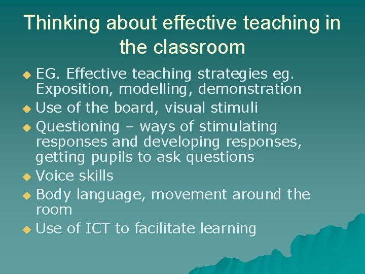 Thinking about effective teaching in the classroom EG. Effective teaching strategies eg. Exposition, modelling,