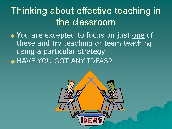 Thinking about effective teaching in the classroom You are excepted to focus on just