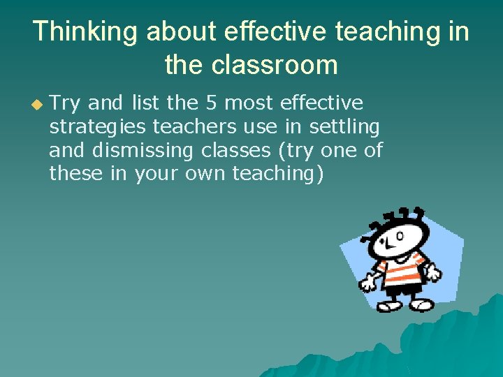 Thinking about effective teaching in the classroom u Try and list the 5 most