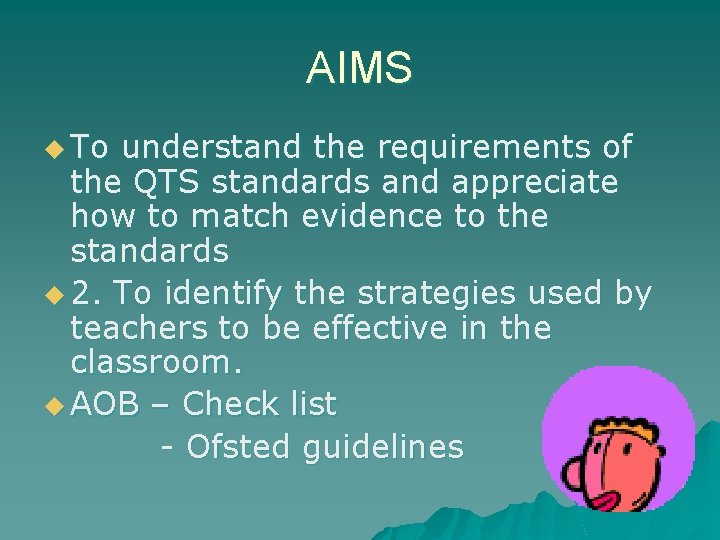 AIMS u To understand the requirements of the QTS standards and appreciate how to