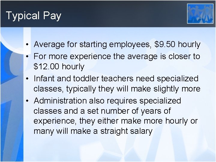 Typical Pay • Average for starting employees, $9. 50 hourly • For more experience