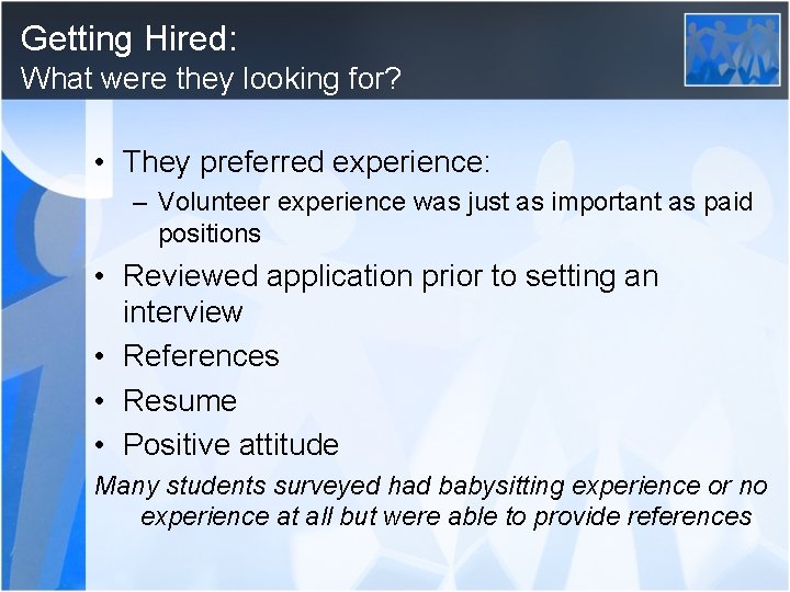 Getting Hired: What were they looking for? • They preferred experience: – Volunteer experience