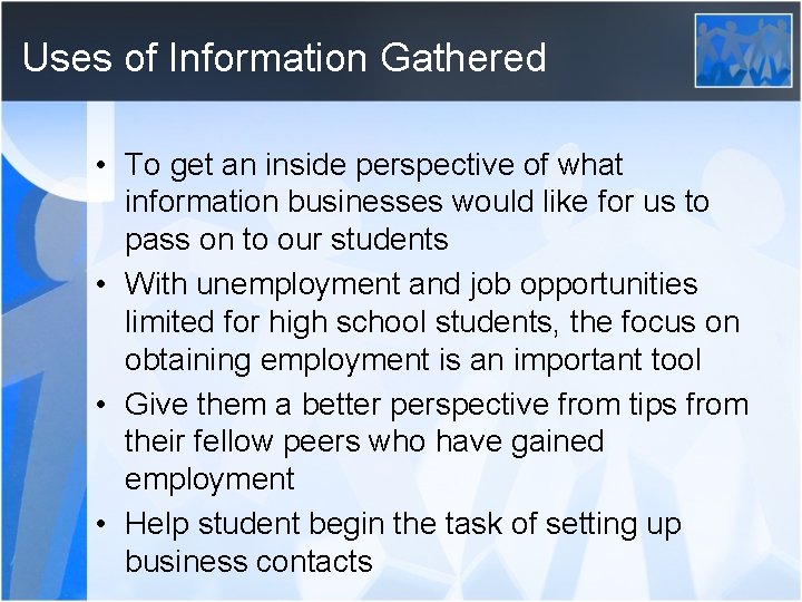 Uses of Information Gathered • To get an inside perspective of what information businesses