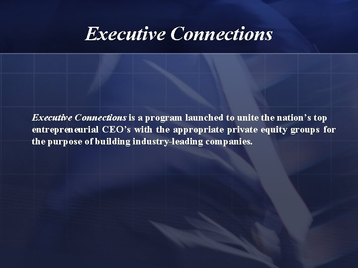 Executive Connections is a program launched to unite the nation’s top entrepreneurial CEO’s with