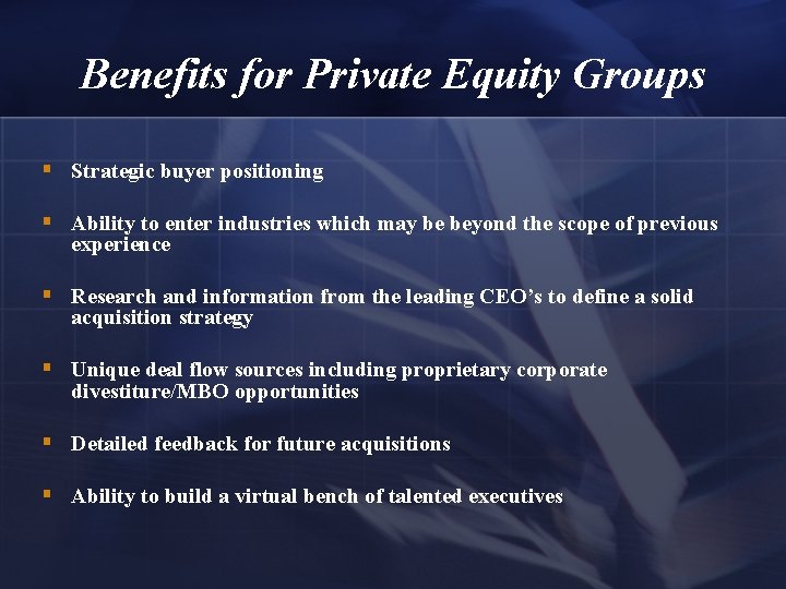 Benefits for Private Equity Groups § Strategic buyer positioning § Ability to enter industries