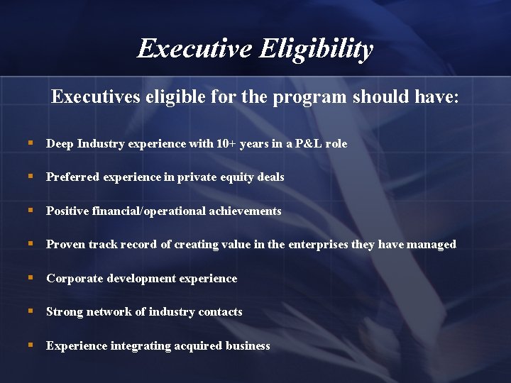 Executive Eligibility Executives eligible for the program should have: § Deep Industry experience with