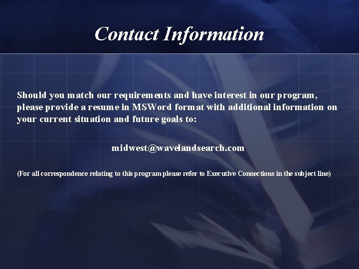 Contact Information Should you match our requirements and have interest in our program, please