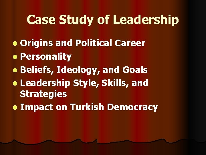 Case Study of Leadership l Origins and Political Career l Personality l Beliefs, Ideology, Case Study of Leadership l Origins and Political Career l Personality l Beliefs, Ideology,