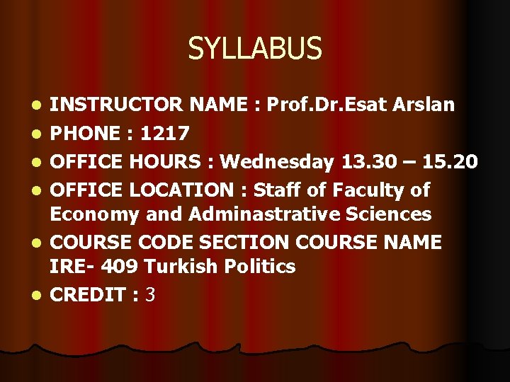SYLLABUS l l l INSTRUCTOR NAME : Prof. Dr. Esat Arslan PHONE : 1217 SYLLABUS l l l INSTRUCTOR NAME : Prof. Dr. Esat Arslan PHONE : 1217