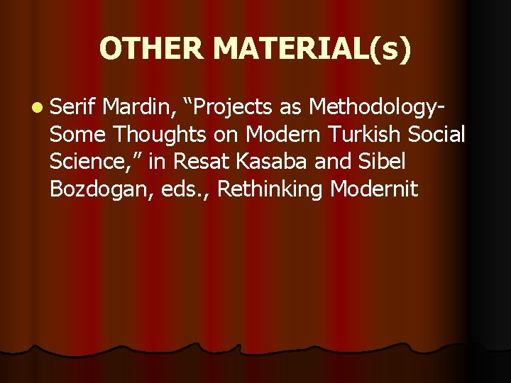 OTHER MATERIAL(s) l Serif Mardin, “Projects as Methodology. Some Thoughts on Modern Turkish Social OTHER MATERIAL(s) l Serif Mardin, “Projects as Methodology. Some Thoughts on Modern Turkish Social