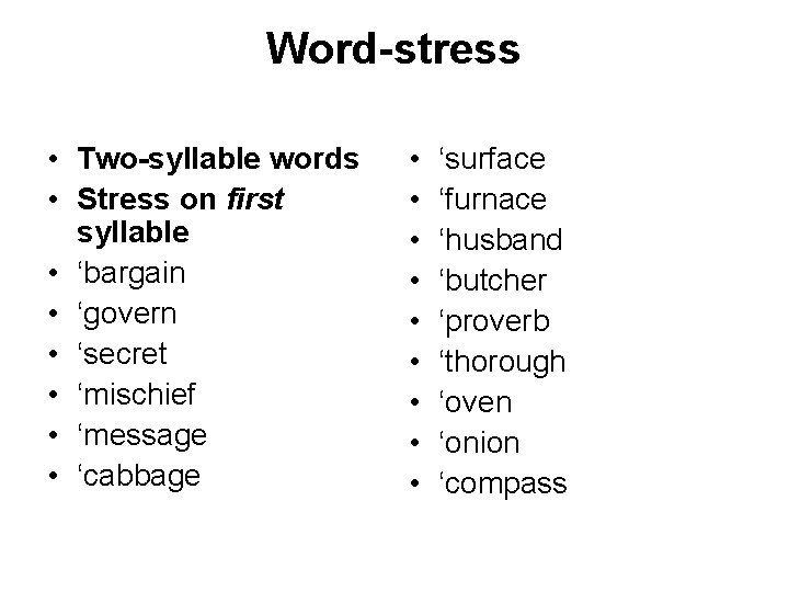 Word-stress • Two-syllable words • Stress on first syllable • ‘bargain • ‘govern •