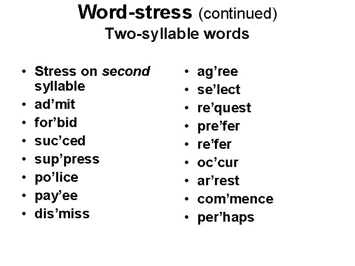 Word-stress (continued) Two-syllable words • Stress on second syllable • ad’mit • for’bid •