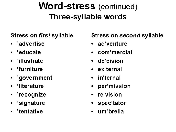 Word-stress (continued) Three-syllable words Stress on first syllable • ’advertise • ’educate • ’illustrate