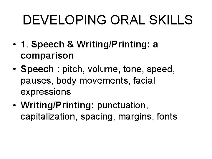 DEVELOPING ORAL SKILLS • 1. Speech & Writing/Printing: a comparison • Speech : pitch,