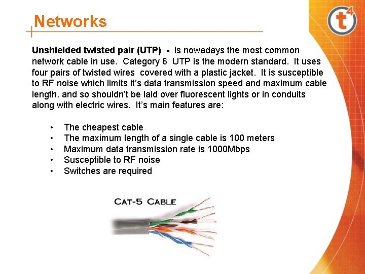 Networks Unshielded twisted pair (UTP) - is nowadays the most common network cable in