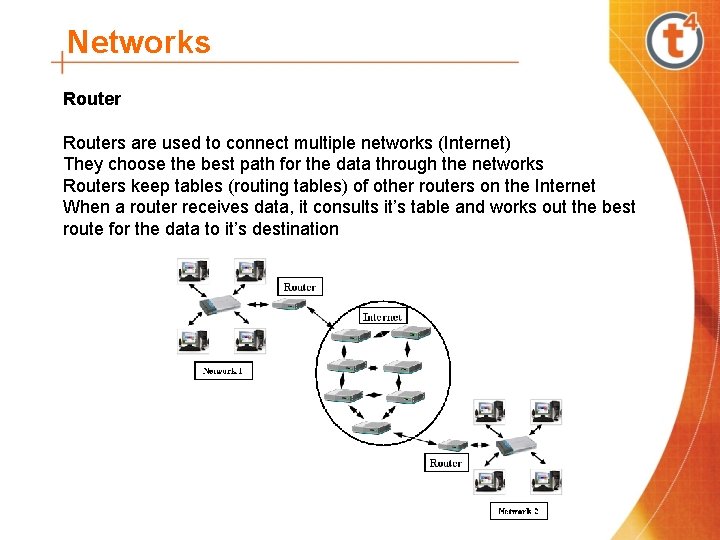 Networks Routers are used to connect multiple networks (Internet) They choose the best path