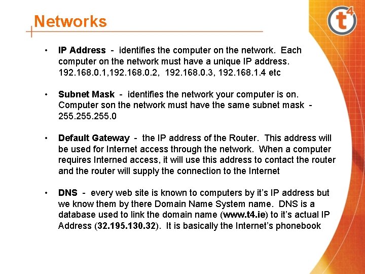 Networks • IP Address - identifies the computer on the network. Each computer on