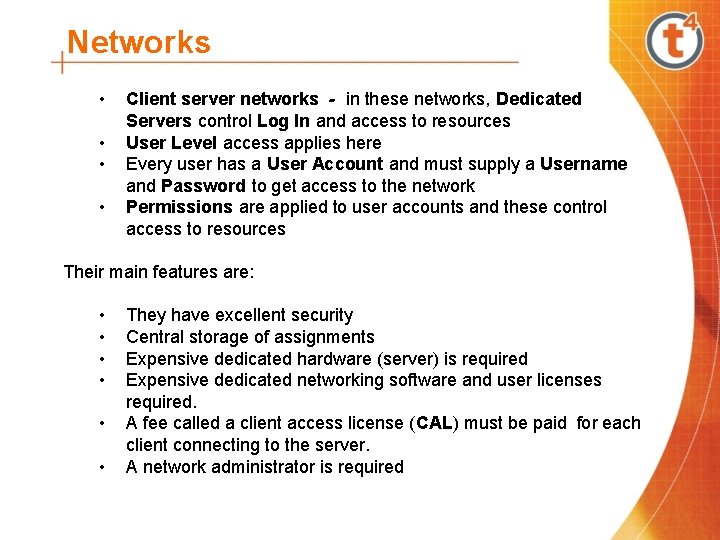 Networks • • Client server networks - in these networks, Dedicated Servers control Log