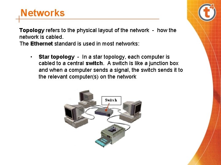 Networks Topology refers to the physical layout of the network - how the network