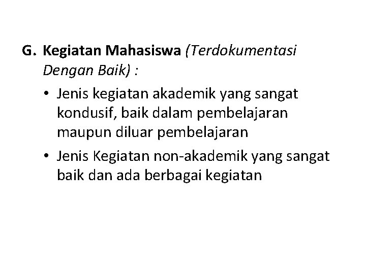 G. Kegiatan Mahasiswa (Terdokumentasi Dengan Baik) : • Jenis kegiatan akademik yang sangat kondusif,