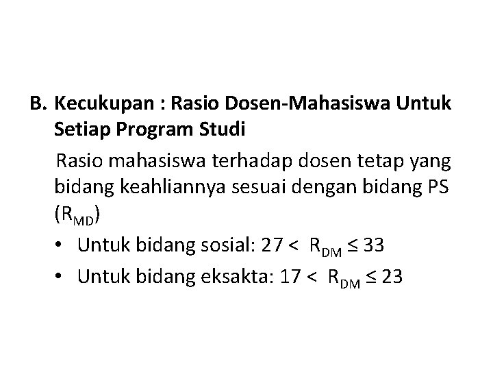 B. Kecukupan : Rasio Dosen-Mahasiswa Untuk Setiap Program Studi Rasio mahasiswa terhadap dosen tetap