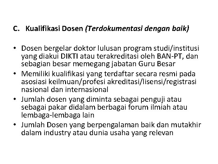 C. Kualifikasi Dosen (Terdokumentasi dengan baik) • Dosen bergelar doktor lulusan program studi/institusi yang