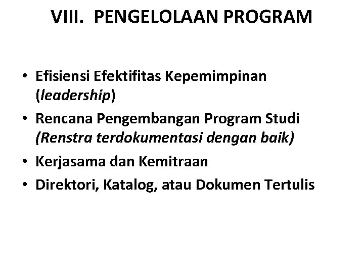 VIII. PENGELOLAAN PROGRAM • Efisiensi Efektifitas Kepemimpinan (leadership) • Rencana Pengembangan Program Studi (Renstra
