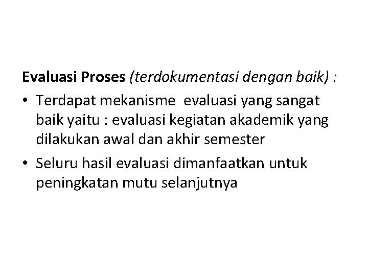 Evaluasi Proses (terdokumentasi dengan baik) : • Terdapat mekanisme evaluasi yang sangat baik yaitu