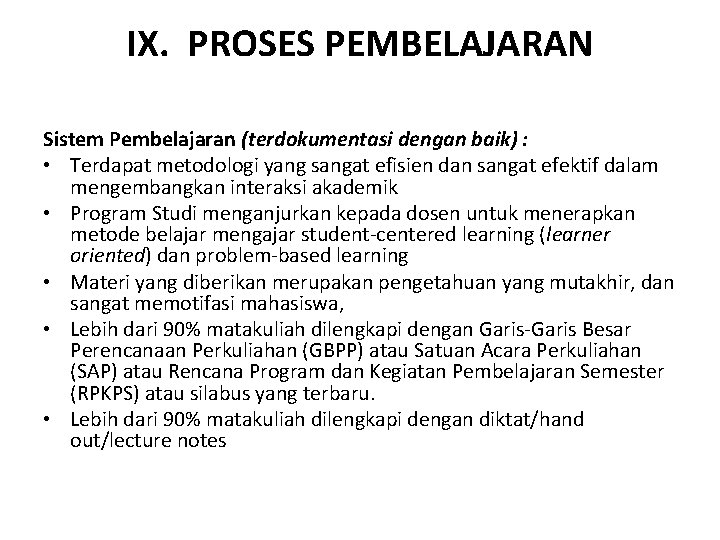 IX. PROSES PEMBELAJARAN Sistem Pembelajaran (terdokumentasi dengan baik) : • Terdapat metodologi yang sangat