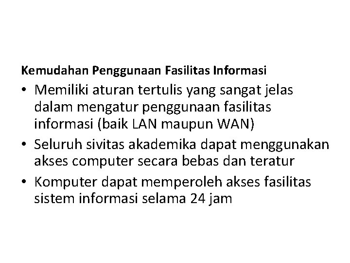 Kemudahan Penggunaan Fasilitas Informasi • Memiliki aturan tertulis yang sangat jelas dalam mengatur penggunaan