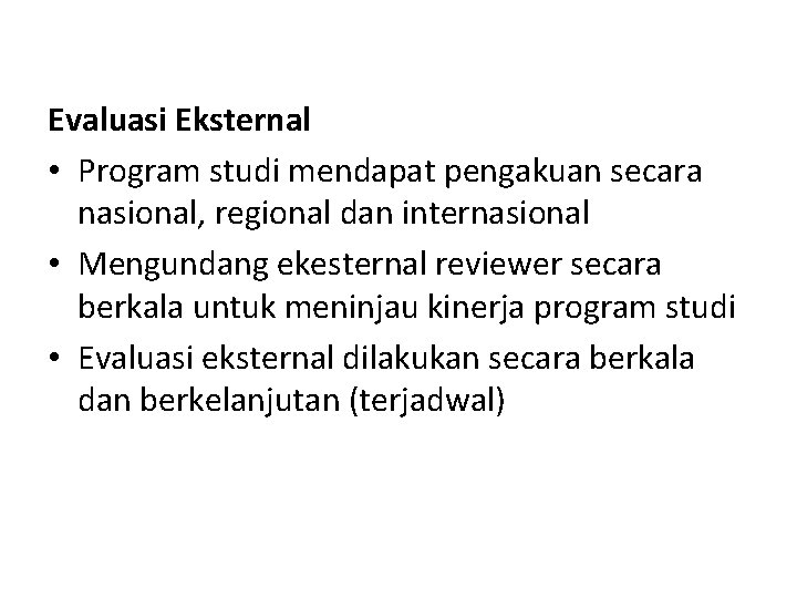 Evaluasi Eksternal • Program studi mendapat pengakuan secara nasional, regional dan internasional • Mengundang