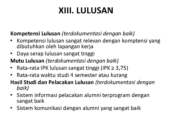 XIII. LULUSAN Kompetensi Lulusan (terdokumentasi dengan baik) • Kompetensi lulusan sangat relevan dengan komptensi