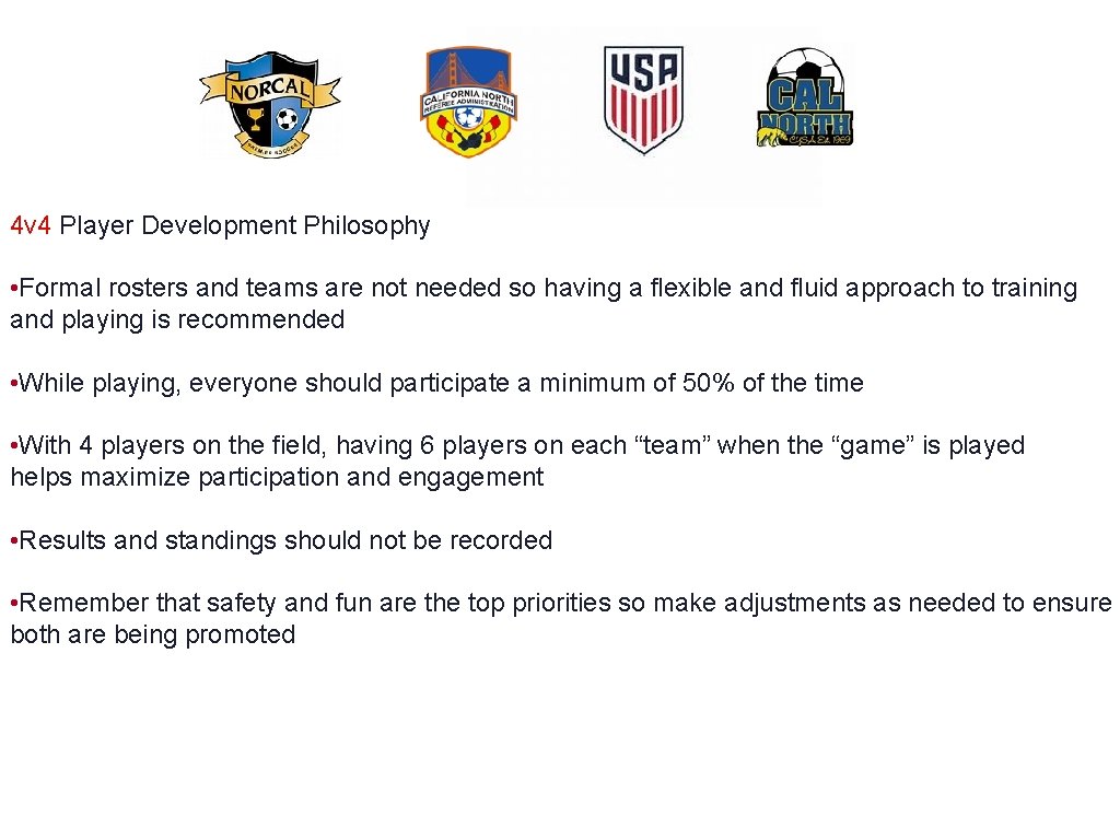 4 v 4 Player Development Philosophy • Formal rosters and teams are not needed