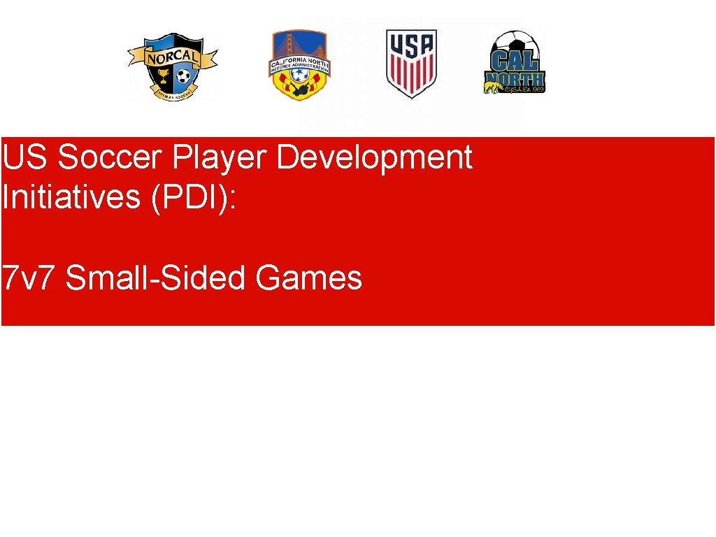 US Soccer Player Development Initiatives (PDI): 7 v 7 Small-Sided Games 