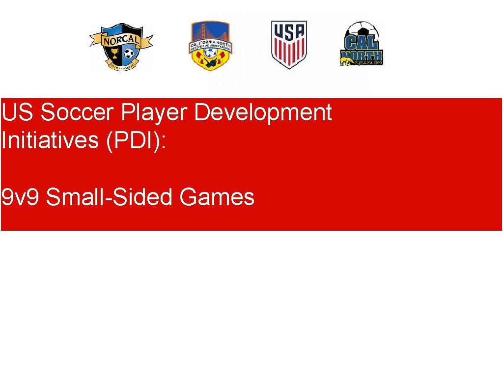 US Soccer Player Development Initiatives (PDI): 9 v 9 Small-Sided Games 