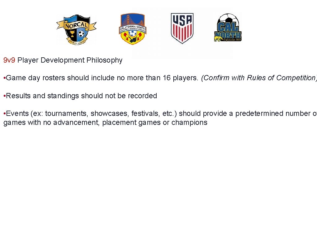 9 v 9 Player Development Philosophy • Game day rosters should include no more